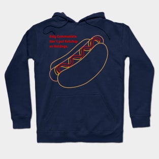 Only Communists don't put ketchup on hotdogs Hoodie